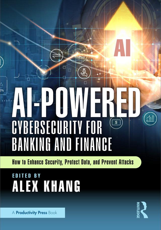 AI-Powered Cybersecurity for Banking and Finance by Alex Khang