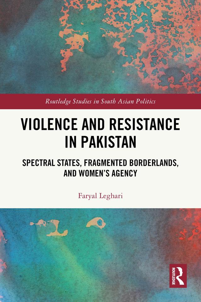 Violence and Resistance in Pakistan by Faryal Leghari