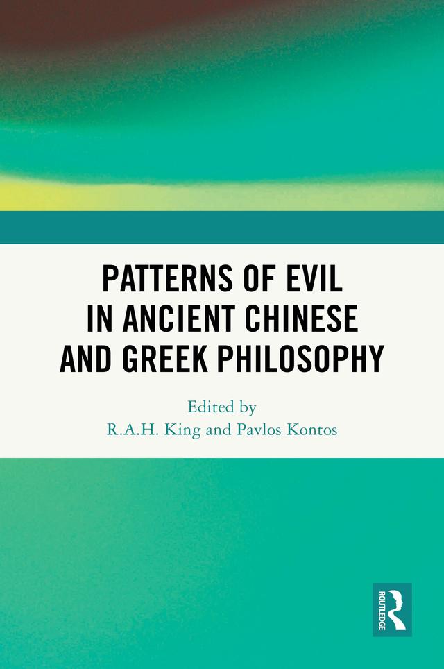 Patterns of Evil in Ancient Chinese and Greek Philosophy by Pavlos Kontos, R.A.H. King