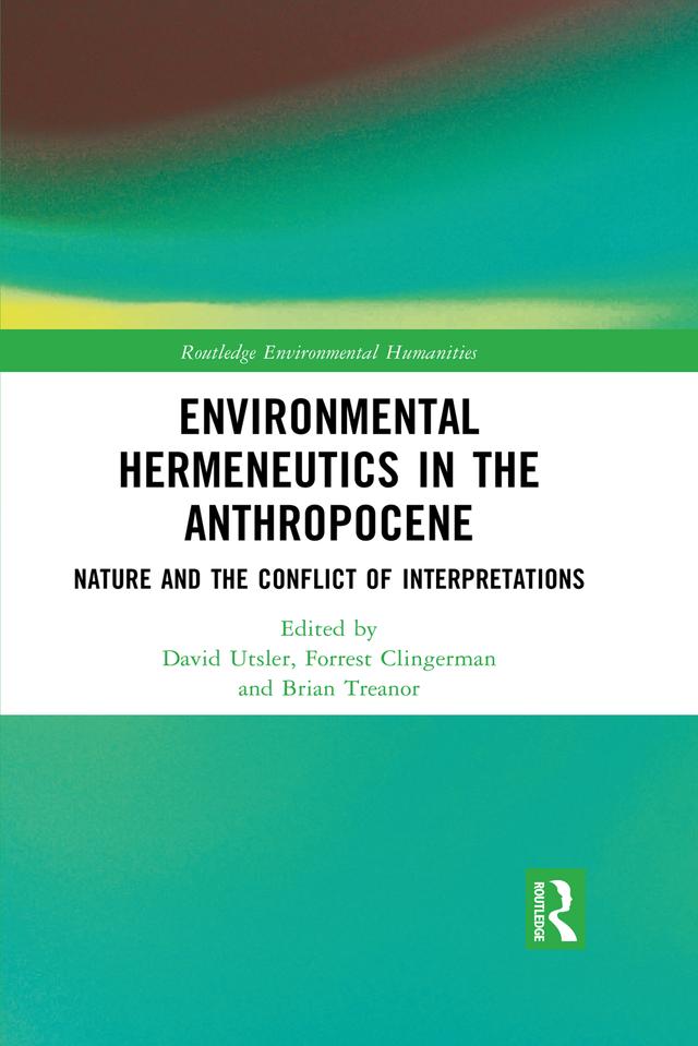 Environmental Hermeneutics in the Anthropocene by Brian Treanor, David Utsler, Forrest Clingerman