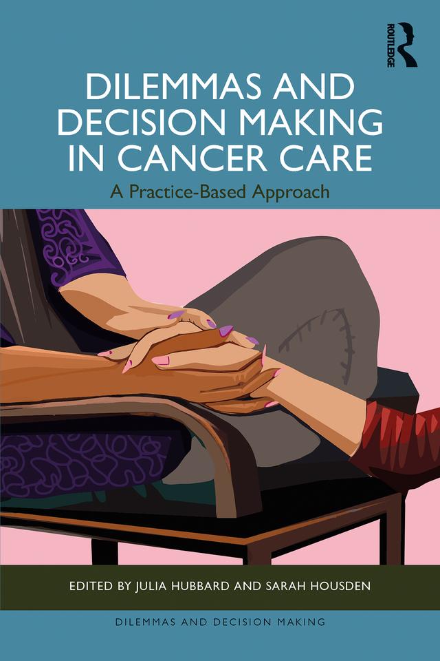 Dilemmas and Decision Making in Cancer Care by Julia Hubbard, Sarah Housden