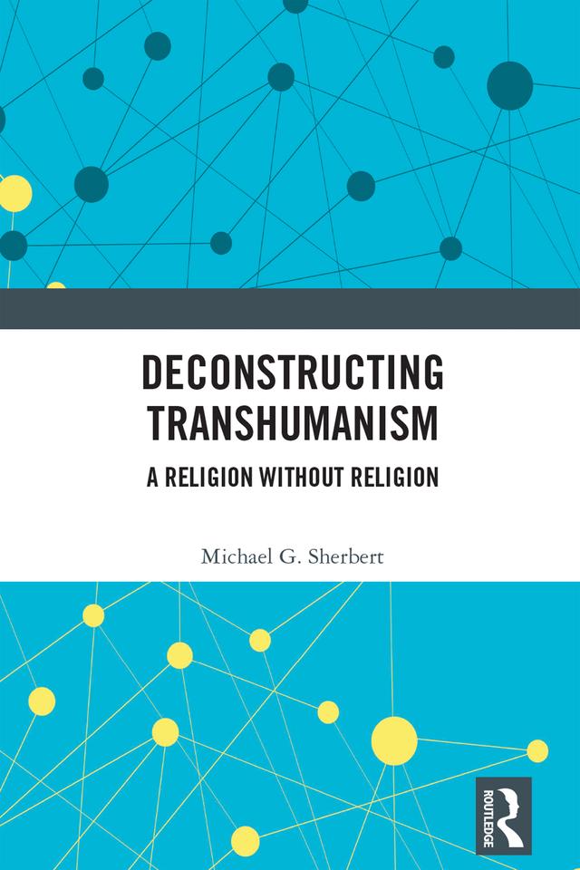 Deconstructing Transhumanism by Michael G. Sherbert