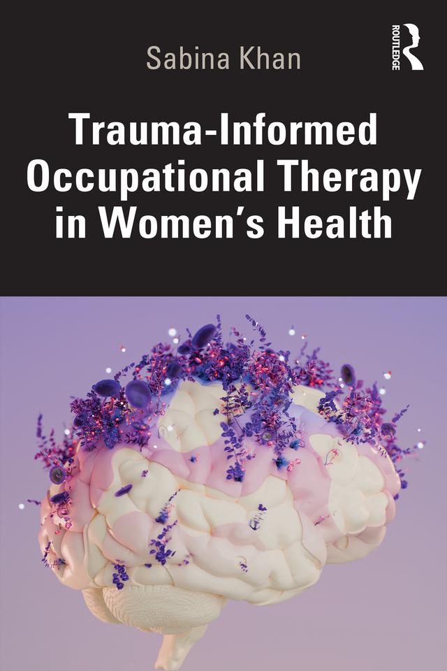 Trauma-Informed Occupational Therapy in Women’s Health by Sabina Khan
