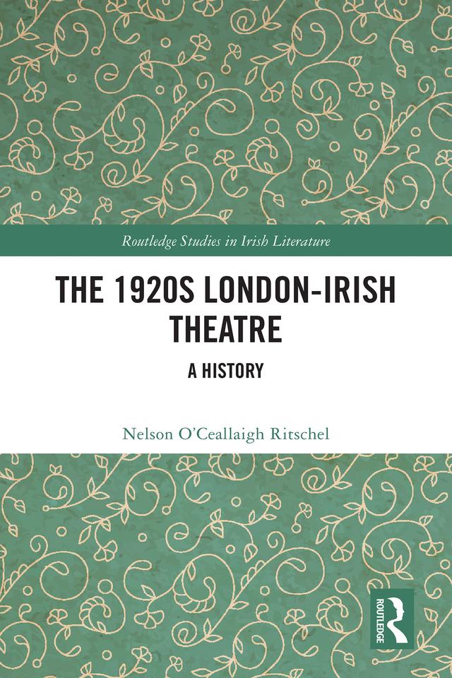 The 1920s London-Irish Theatre by Nelson O’Ceallaigh Ritschel