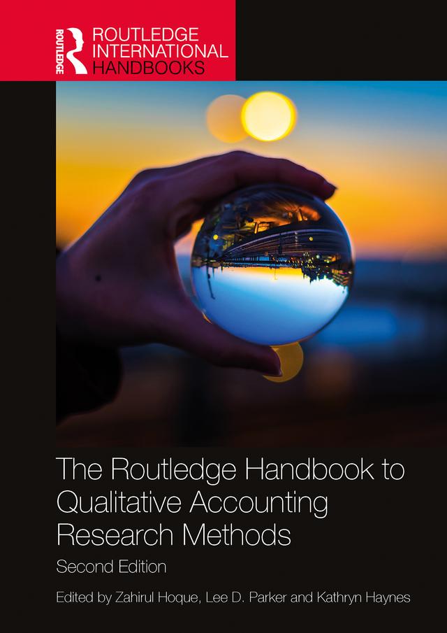The Routledge Handbook to Qualitative Accounting Research Methods by Kathryn Haynes, Lee D. Parker, Zahirul Hoque