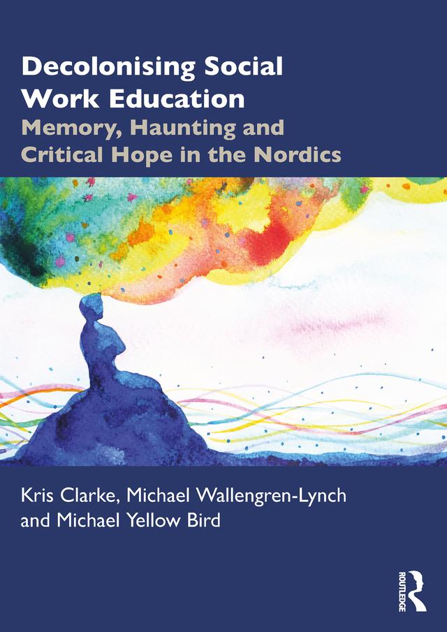Decolonising Social Work Education by Kris Clarke, Michael Wallengren-Lynch, Michael Yellow Bird