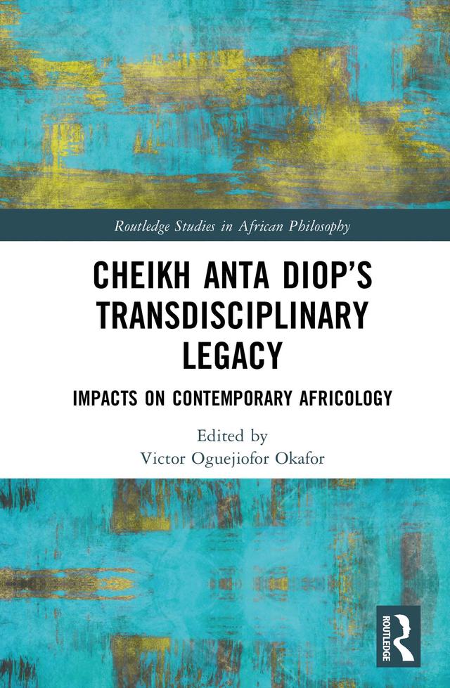 Cheikh Anta Diop’s Transdisciplinary Legacy by Victor Oguejiofor Okafor