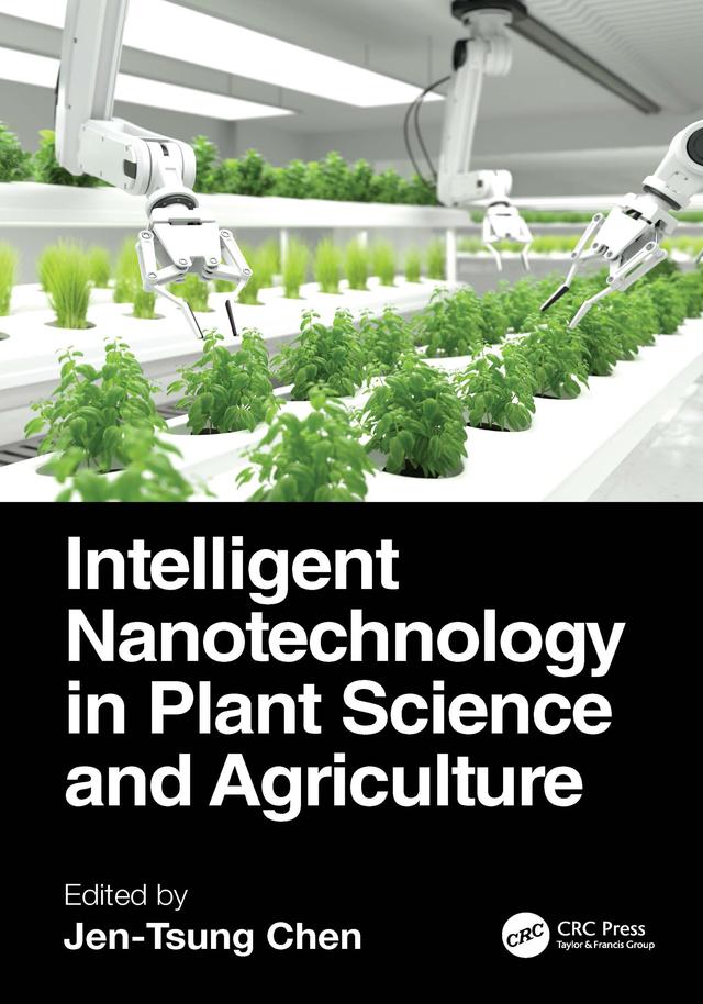 Intelligent Nanotechnology in Plant Science and Agriculture by Jen-Tsung Chen