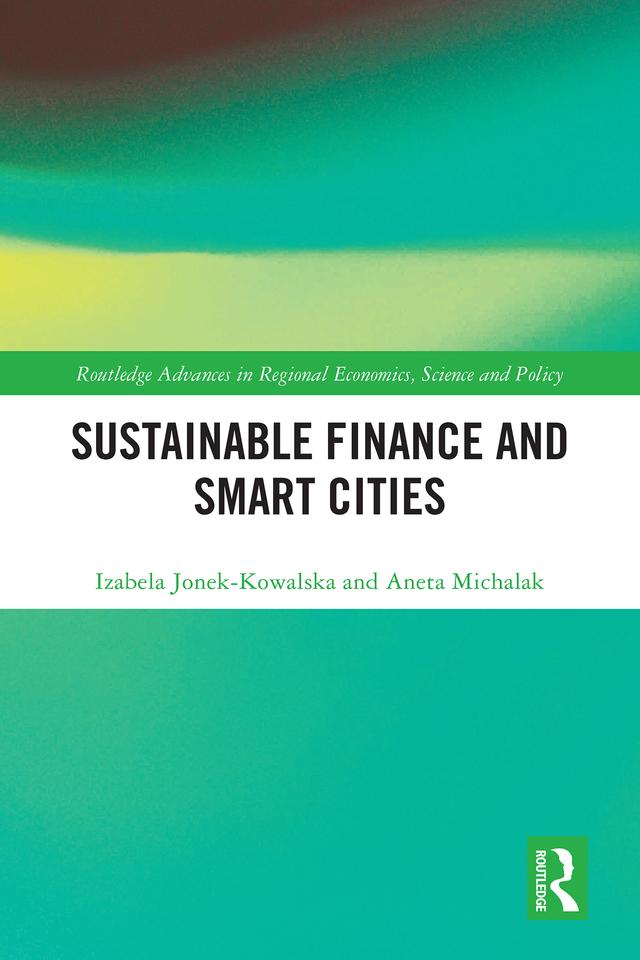 Sustainable Finance and Smart Cities by Aneta Michalak, Izabela Jonek-Kowalska