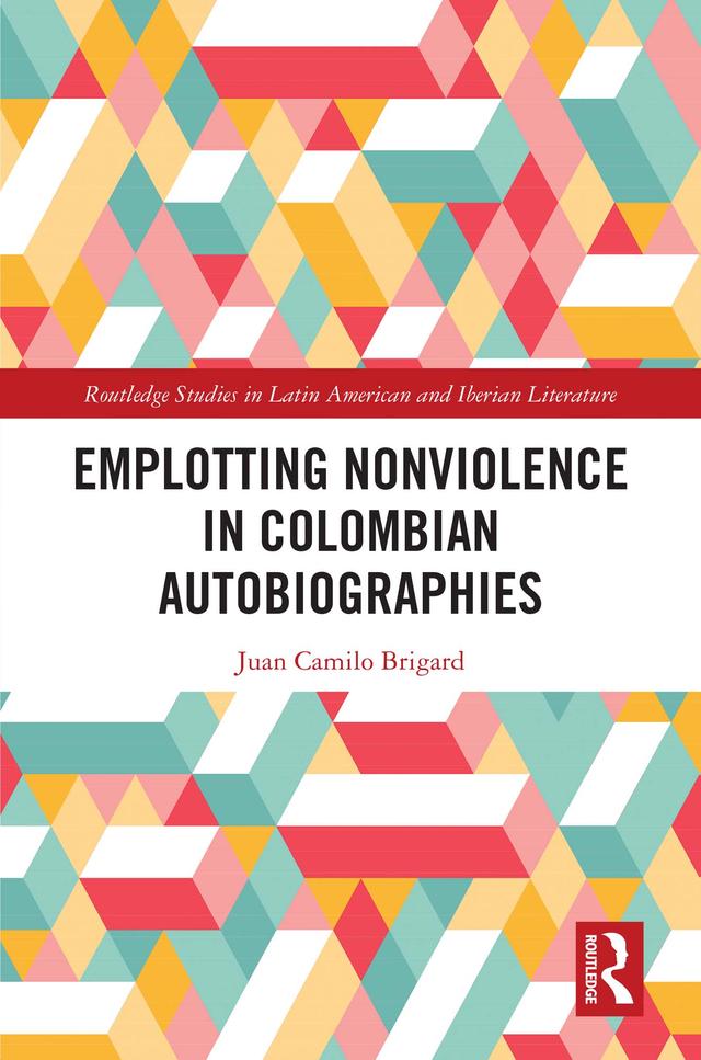Emplotting Nonviolence in Colombian Autobiographies by Juan Camilo Brigard