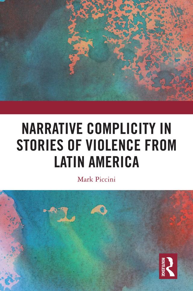 Narrative Complicity in Stories of Violence from Latin America by Mark Piccini