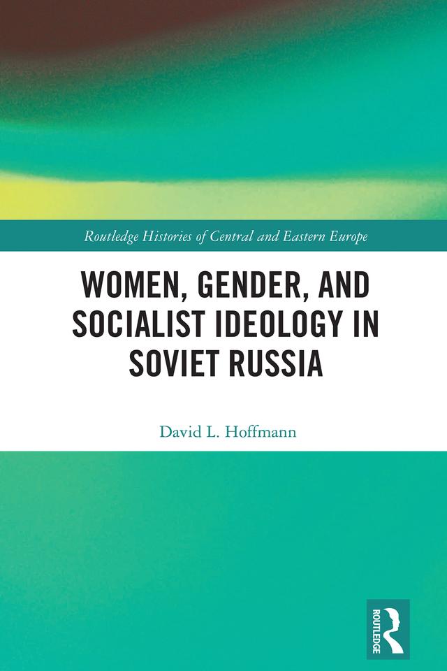 Women, Gender, and Socialist Ideology in Soviet Russia by David L. Hoffmann