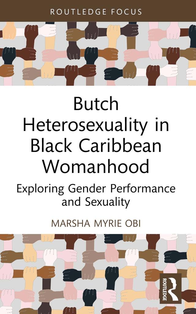 Butch Heterosexuality in Black Caribbean Womanhood by Marsha Myrie Obi
