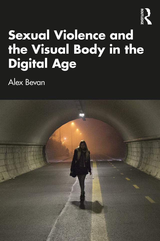 Sexual Violence and the Visual Body in the Digital Age by Alex Bevan