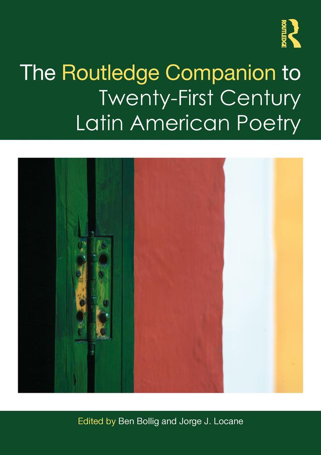The Routledge Companion to Twenty-First Century Latin American Poetry by Ben Bollig, Jorge J. Locane