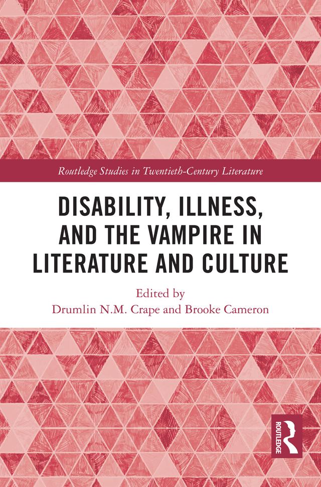 Disability, Illness, and the Vampire in Literature and Culture by Brooke Cameron, Drumlin N.M. Crape