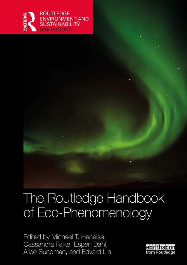 The Routledge Handbook of Eco-Phenomenology by Alice Sundman, Cassandra Falke, Edvard Lia, Espen Dahl, Michael T. Heneise