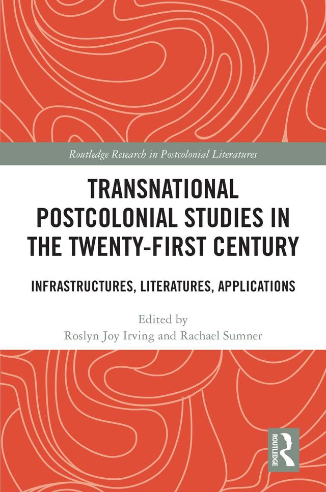 Transnational Postcolonial Studies in the Twenty-First Century by Rachael Sumner, Roslyn Joy Irving