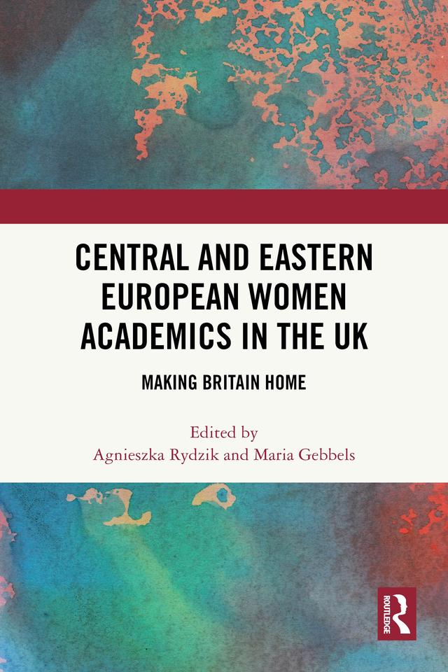 Central and Eastern European Women Academics in the UK by Agnieszka Rydzik, Maria Gebbels