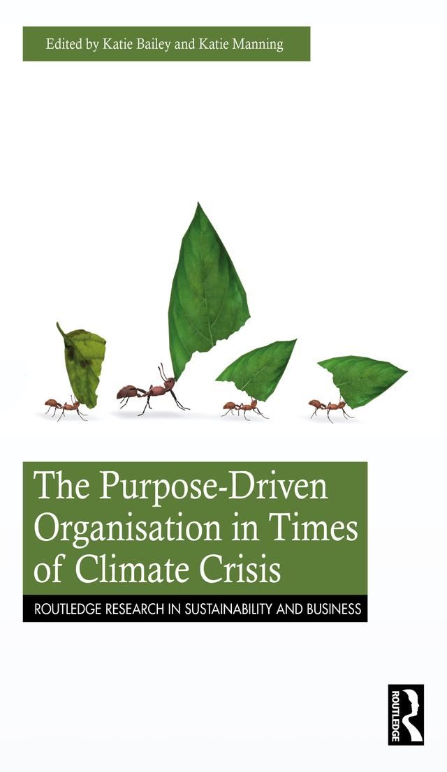 The Purpose-Driven Organisation in Times of Climate Crisis by Katie Bailey, Katie Manning