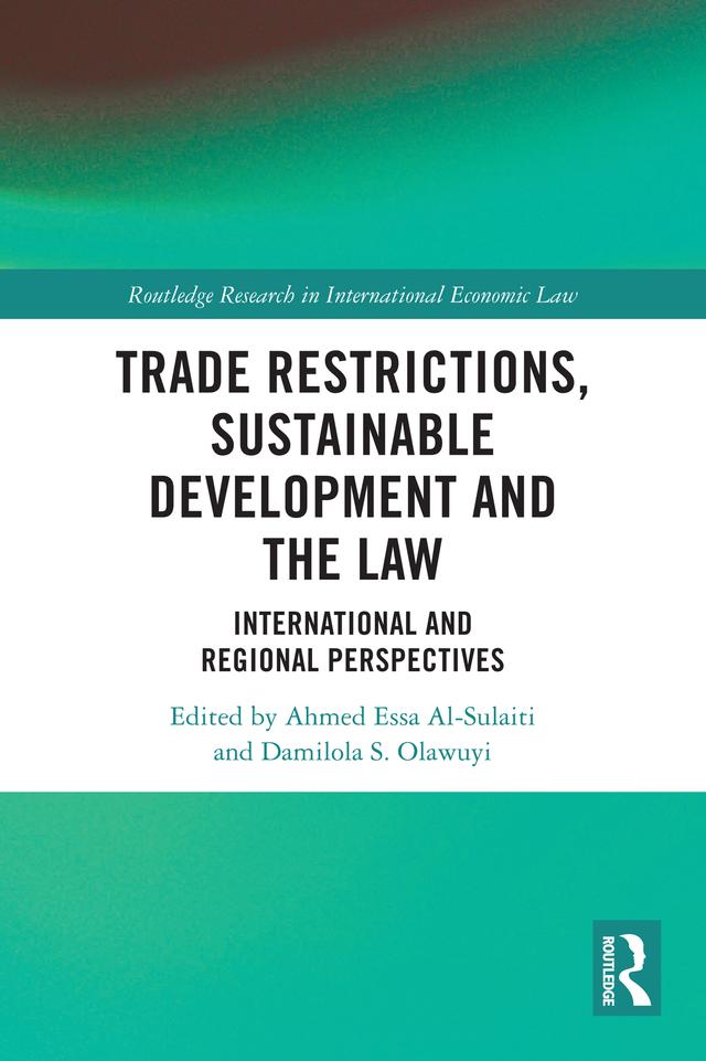 Trade Restrictions, Sustainable Development and the Law by Ahmed Essa Al-Sulaiti, Damilola S. Olawuyi