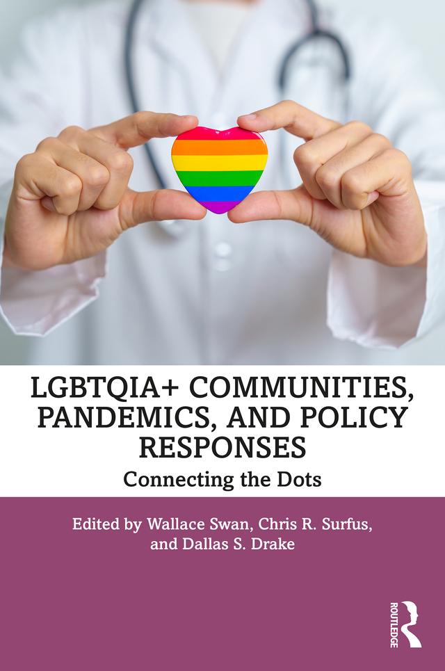 LGBTQIA+ Communities, Pandemics, and Policy Responses by Chris R. Surfus, Dallas S. Drake, Wallace Swan