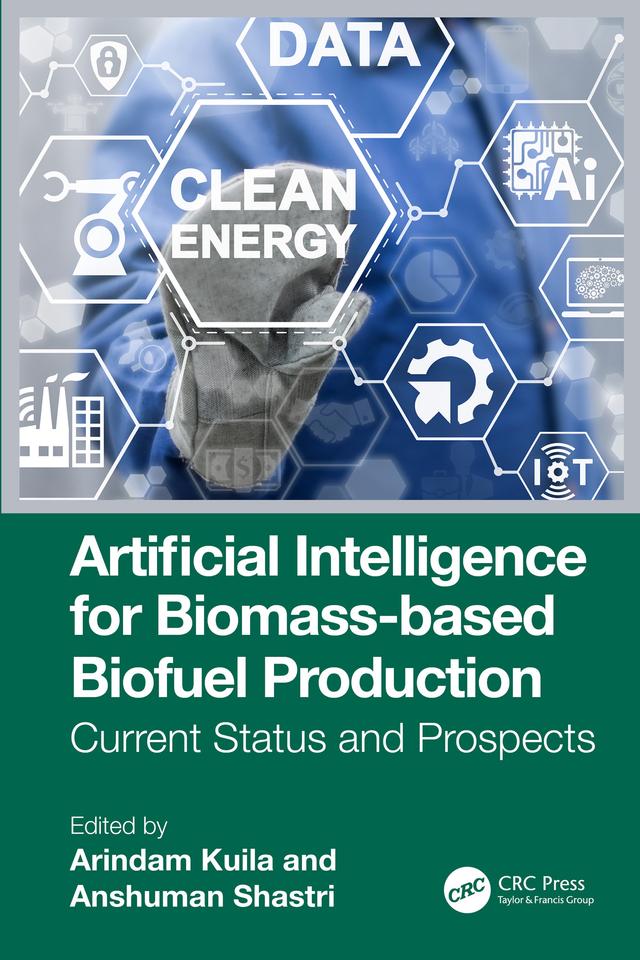 Artificial Intelligence for Biomass-based Biofuel Production by Anshuman Shastri, Arindam Kuila