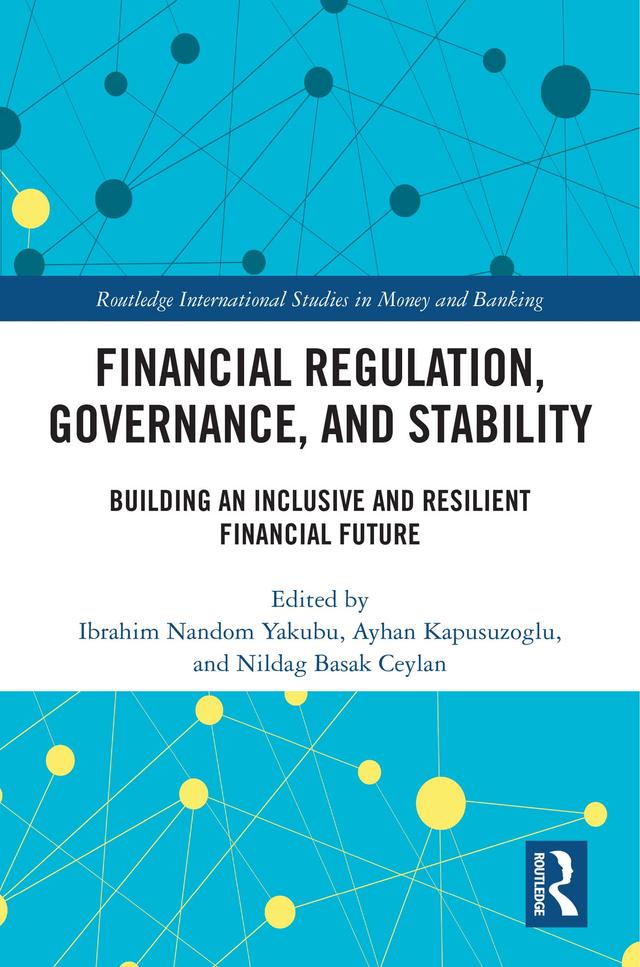 Financial Regulation, Governance, and Stability by Ayhan Kapusuzoglu, Ibrahim Nandom Yakubu, Nildag Basak Ceylan