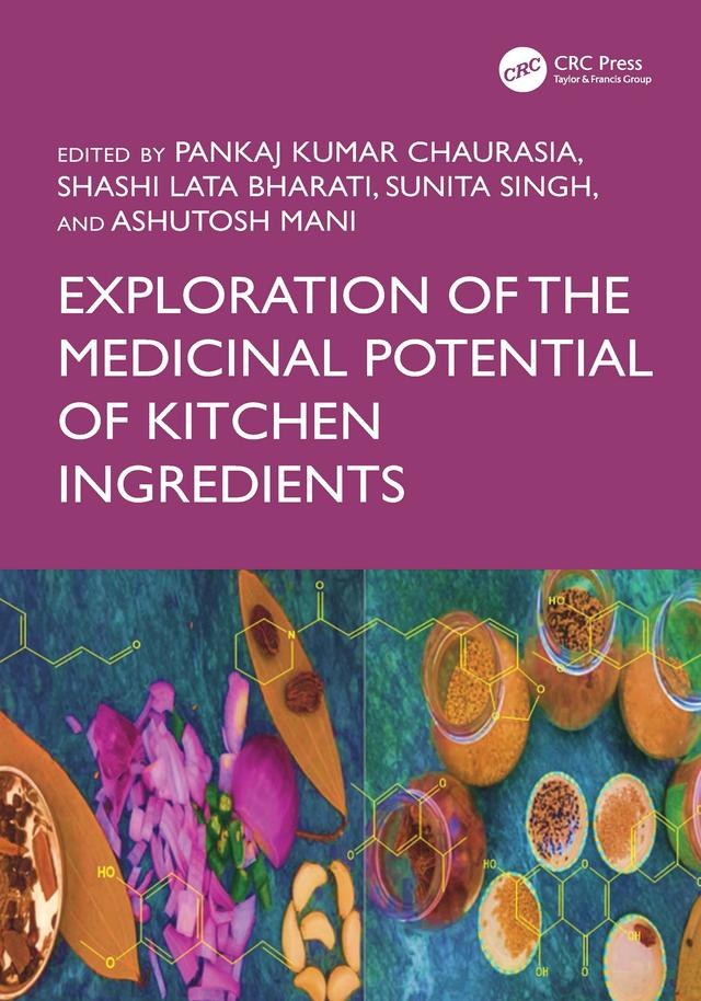 Exploration of the Medicinal Potential of Kitchen Ingredients by Ashutosh Mani, Pankaj Kumar Chaurasia, Shashi Lata Bharati, Sunita Singh
