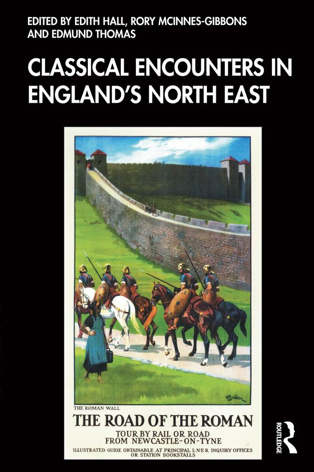 Classical Encounters in England's North East by Edith Hall, Edmund Thomas, Rory McInnes-Gibbons
