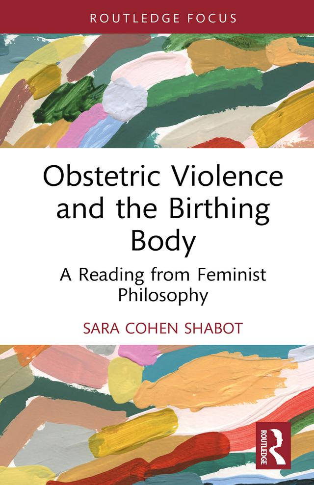 Obstetric Violence and the Birthing Body by Sara Cohen Shabot