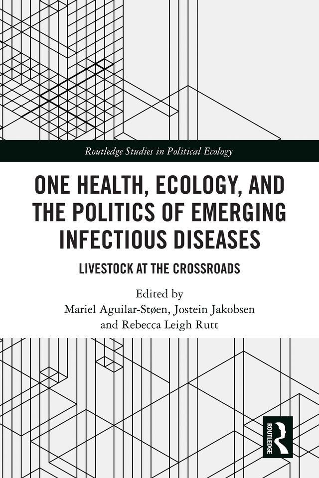 One Health, Ecology, and the Politics of Emerging Infectious Diseases by Jostein Jakobsen, Mariel Aguilar-Støen, Rebecca Leigh Rutt
