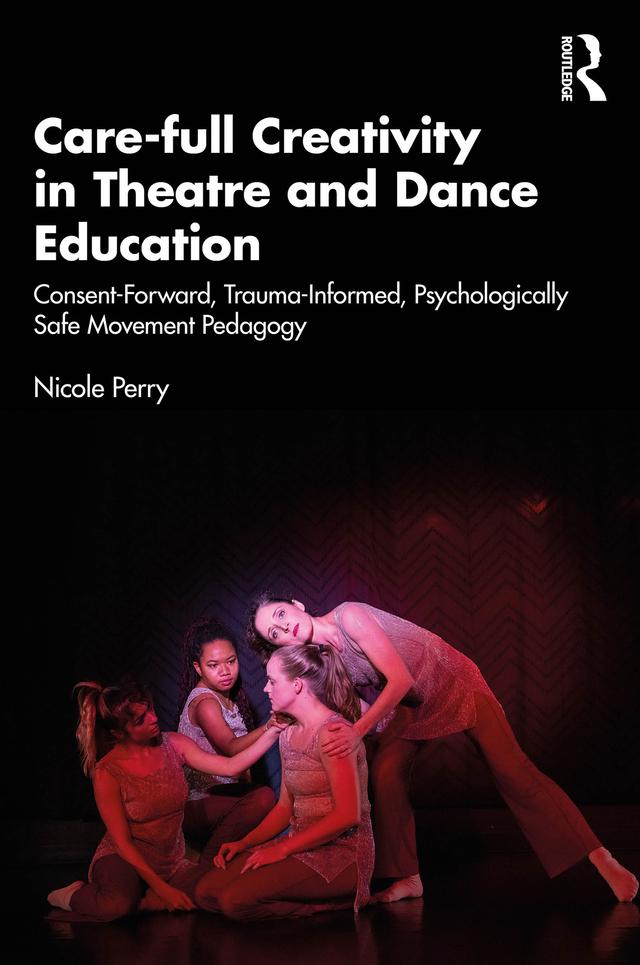 Care-full Creativity in Theatre and Dance Education by Nicole Perry