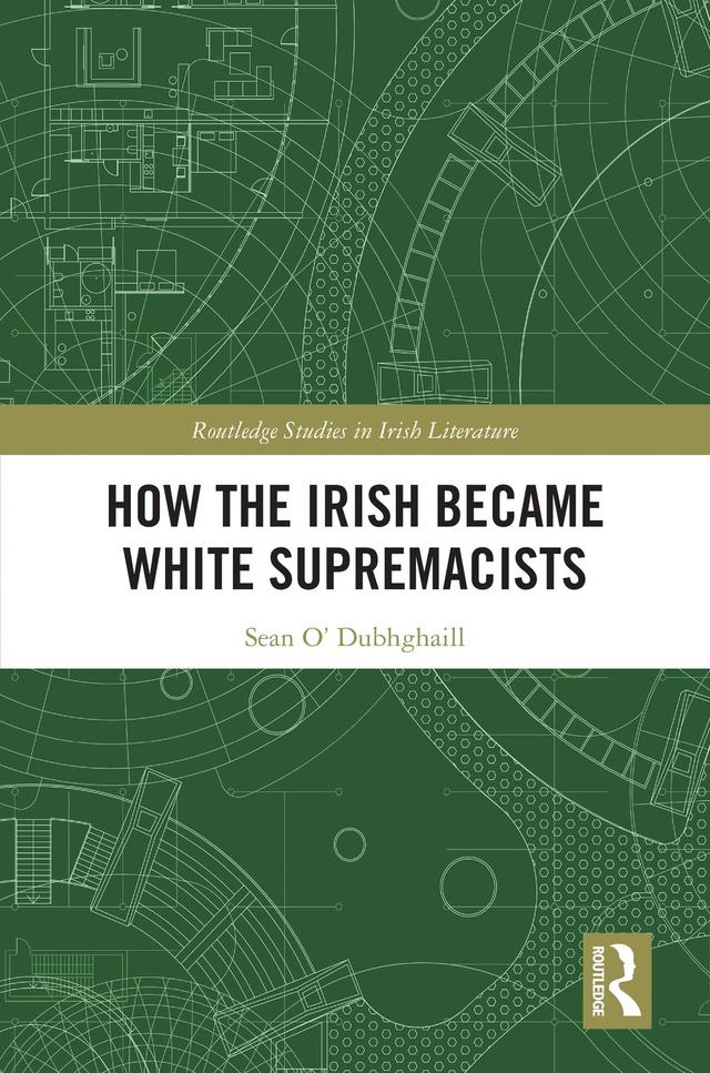 How the Irish Became White Supremacists by Sean O’ Dubhghaill