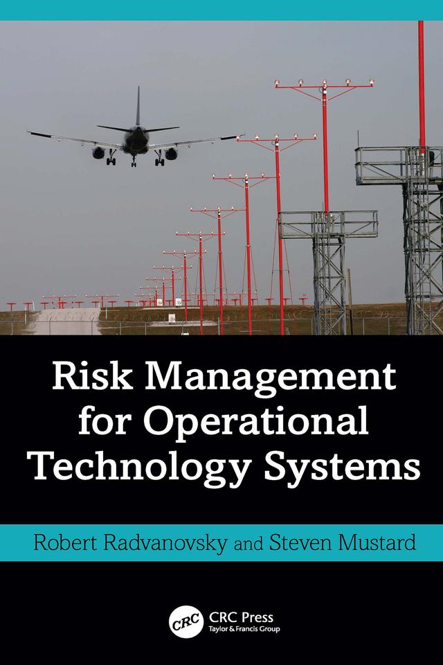 Risk Management for Operational Technology (OT) Systems by Robert Radvanovsky, Steven Mustard