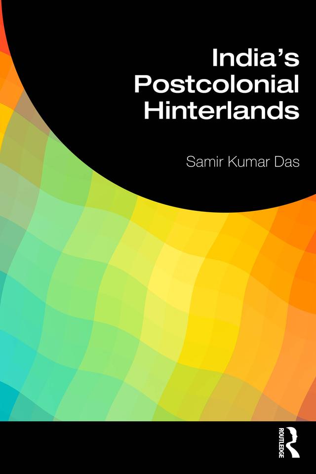 India's Postcolonial Hinterlands by Samir Kumar Das