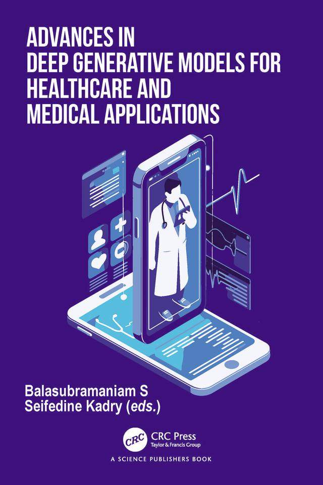 Advances in Deep Generative Models for Healthcare and Medical Applications by Balasubramaniam S, Seifedine Kadry
