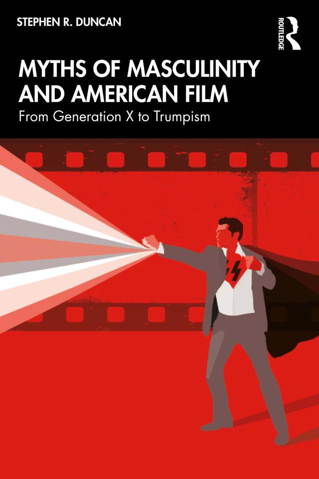 Myths of Masculinity and American Film by Stephen R. Duncan