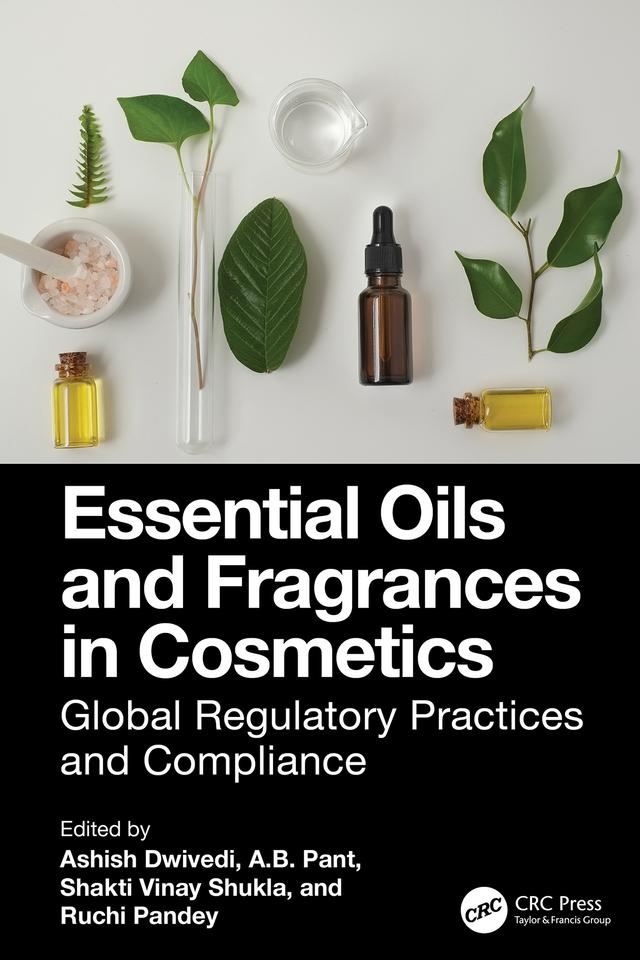 Essential Oils and Fragrances in Cosmetics by A.B. Pant, Ashish Dwivedi, Ruchi Pandey, Shakti Vinay Shukla