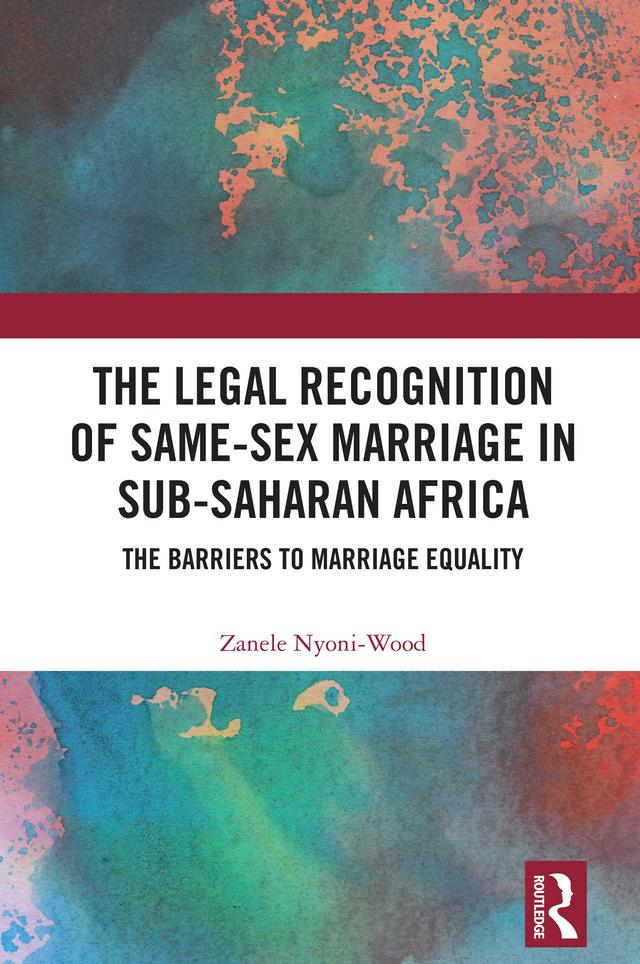 The Legal Recognition of Same-Sex Marriage in Sub-Saharan Africa by Zanele Nyoni-Wood