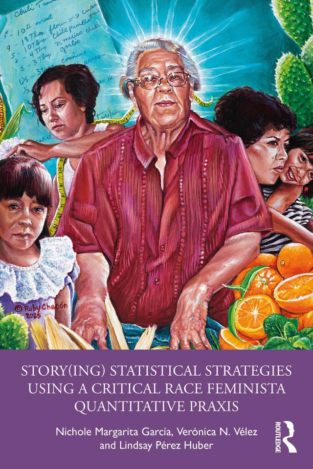 Story(ing) Statistical Strategies Using a Critical Race Feminista Quantitative Praxis by Lindsay Pérez Huber, Nichole Margarita García, Verónica N. Vélez