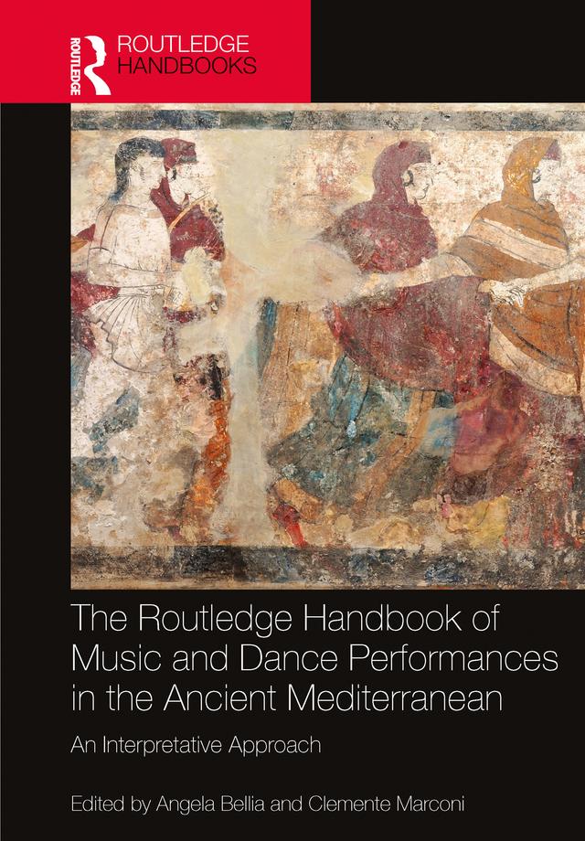 The Routledge Handbook of Music and Dance Performances in the Ancient Mediterranean by Angela Bellia, Clemente Marconi
