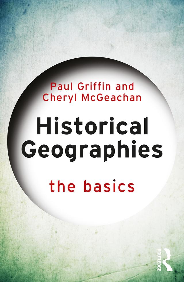 Historical Geographies by Cheryl McGeachan, Paul Griffin