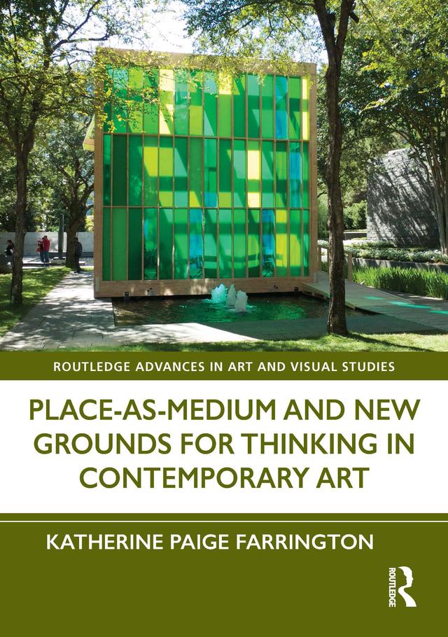 Place-As-Medium and New Grounds for Thinking in Contemporary Art by Katherine Paige Farrington