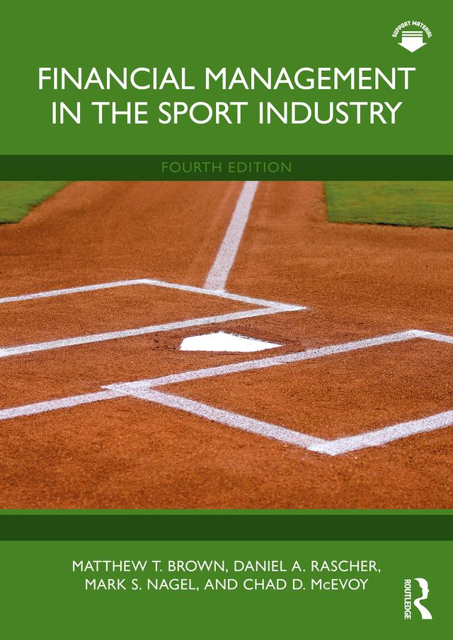 Financial Management in the Sport Industry by Chad D. McEvoy, Daniel A. Rascher, Mark S. Nagel, Matthew T. Brown