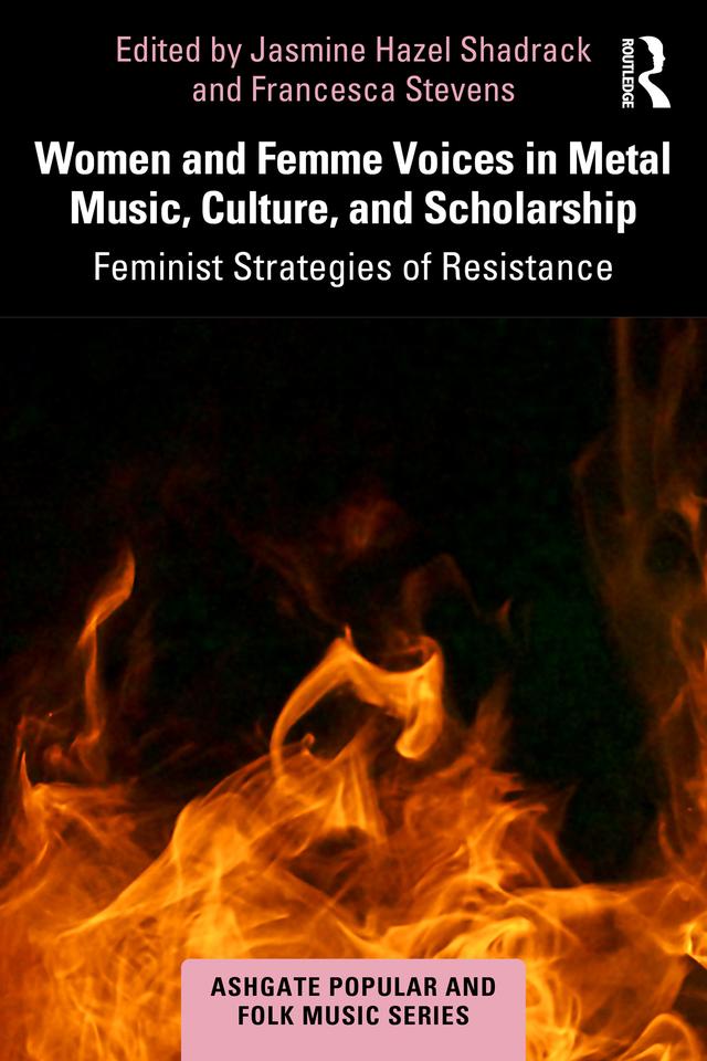 Women and Femme Voices in Metal Music, Culture, and Scholarship by Francesca Stevens, Jasmine Hazel Shadrack