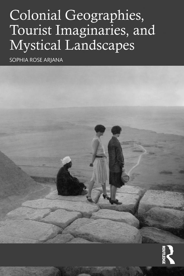 Colonial Geographies, Tourist Imaginaries, and Mystical Landscapes by Sophia Rose Arjana