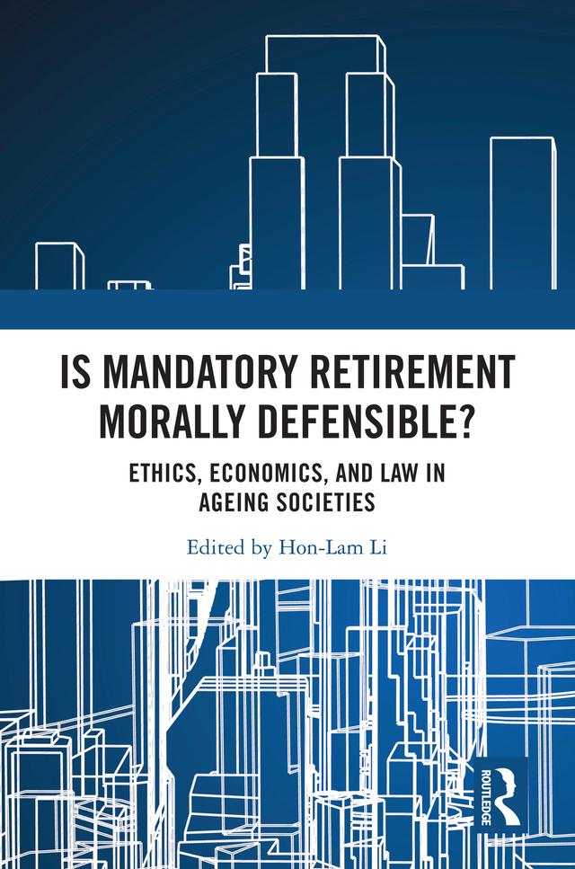 Is Mandatory Retirement Morally Defensible? by Hon-Lam Li