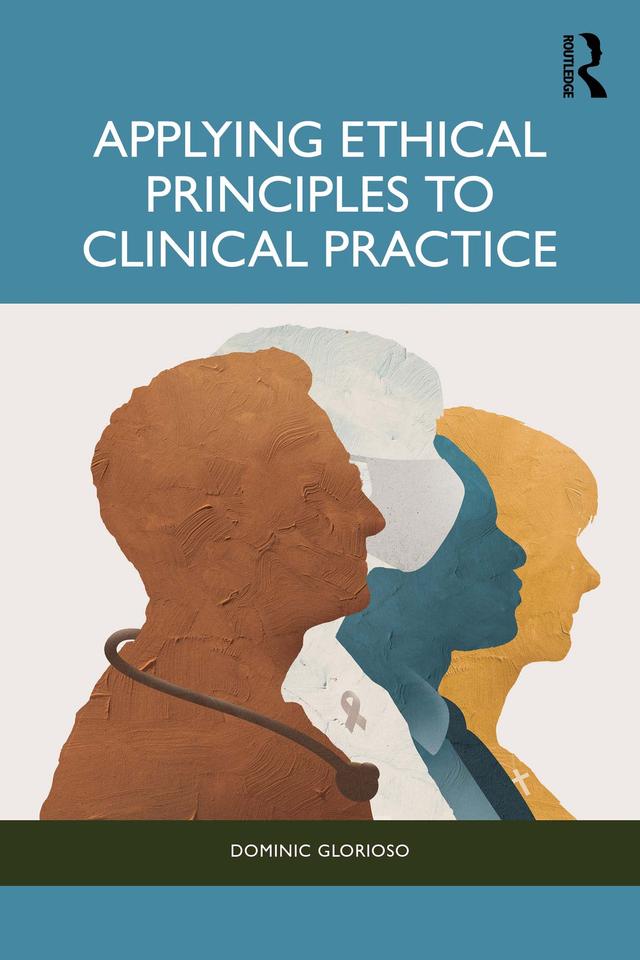 Applying Ethical Principles to Clinical Practice by Dominic Glorioso