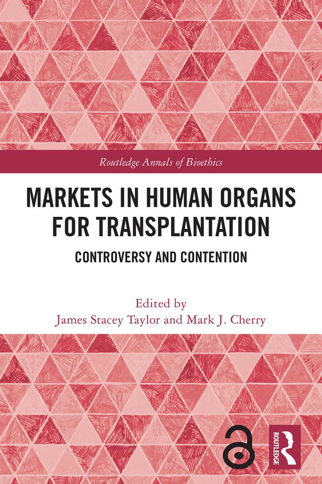 Markets in Human Organs for Transplantation by James Stacey Taylor, Mark J. Cherry